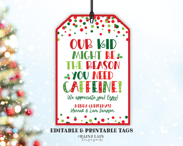 Editable Christmas Coffee Gift Tag Template, Our Kid Might be the Reason you need Caffeine, Printable Holiday Teacher, School PTO PTA