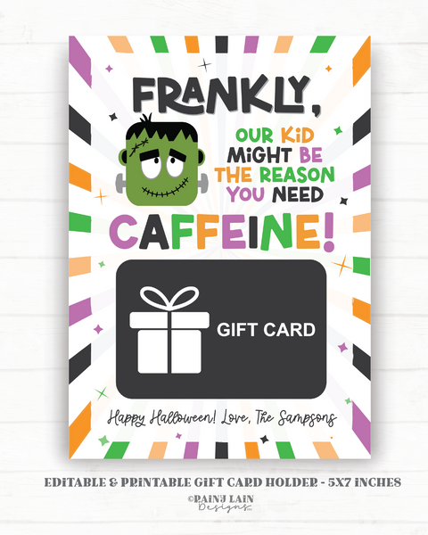 Frankly Our Kid Might be the Reason you need Caffeine, Editable Halloween Gift Card Holder Printable Teacher Coffee, GiftCard Holder PTO PTA