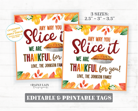 Any way you Slice it Pie Tag Editable Appreciation Thankful Grateful Thank You Gift Employee Company CoWorker Staff Teacher Realtor Neighbor