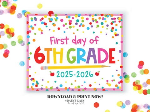 First day of school Sign 1st day of 6th grade Sixth grade Back to School Picture Photo Prop Printable Confetti
