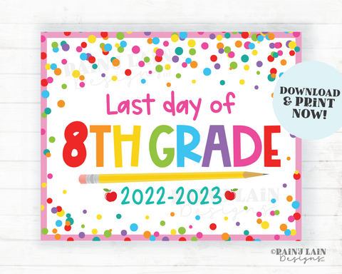 Last day of school Sign Last day of 8th grade Eighth grade End of School Summer Picture Photo Prop Printable Confetti
