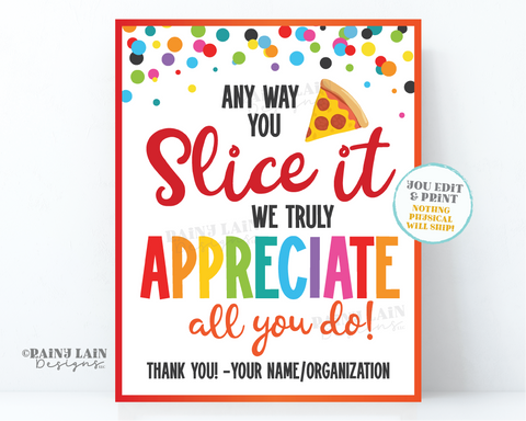 Pizza Appreciation Sign Any way you Slice it we Appreciate you Teacher's Lounge Staff Room Employee Company Corporate PTO School Thank You