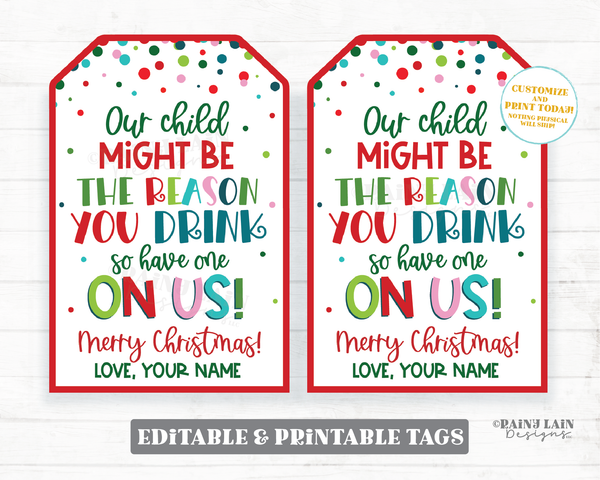 Our Child Might be the Reason you Drink Tag Christmas Gift Tags Holiday Teacher Childcare Nanny Wine Beer Bar Drink Spirits Liquor Funny