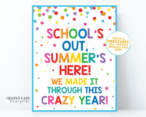 School's Out Summer's Here We Made it through this Crazy Year Summer Sign End of School Year Teacher Year End Printable Student PTO gift