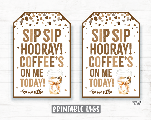 Coffee Gift Tag, Sip Sip Hooray Coffee's on Me Today Tag, Employee Appreciation, Company, Staff Co-Worker Corporate Coffee Teacher Thank you
