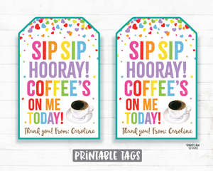 Sip Sip Hooray Coffee's on Me Today Tag, Coffee Gift Tag, Employee Appreciation, Company, Staff Co-Worker Corporate Coffee Teacher Thank you