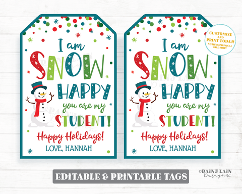 I am SNOW happy you are my student Tag Printable Winter Christmas Editable Holiday Favor Snowman Teacher to Student Classroom Gift Tag